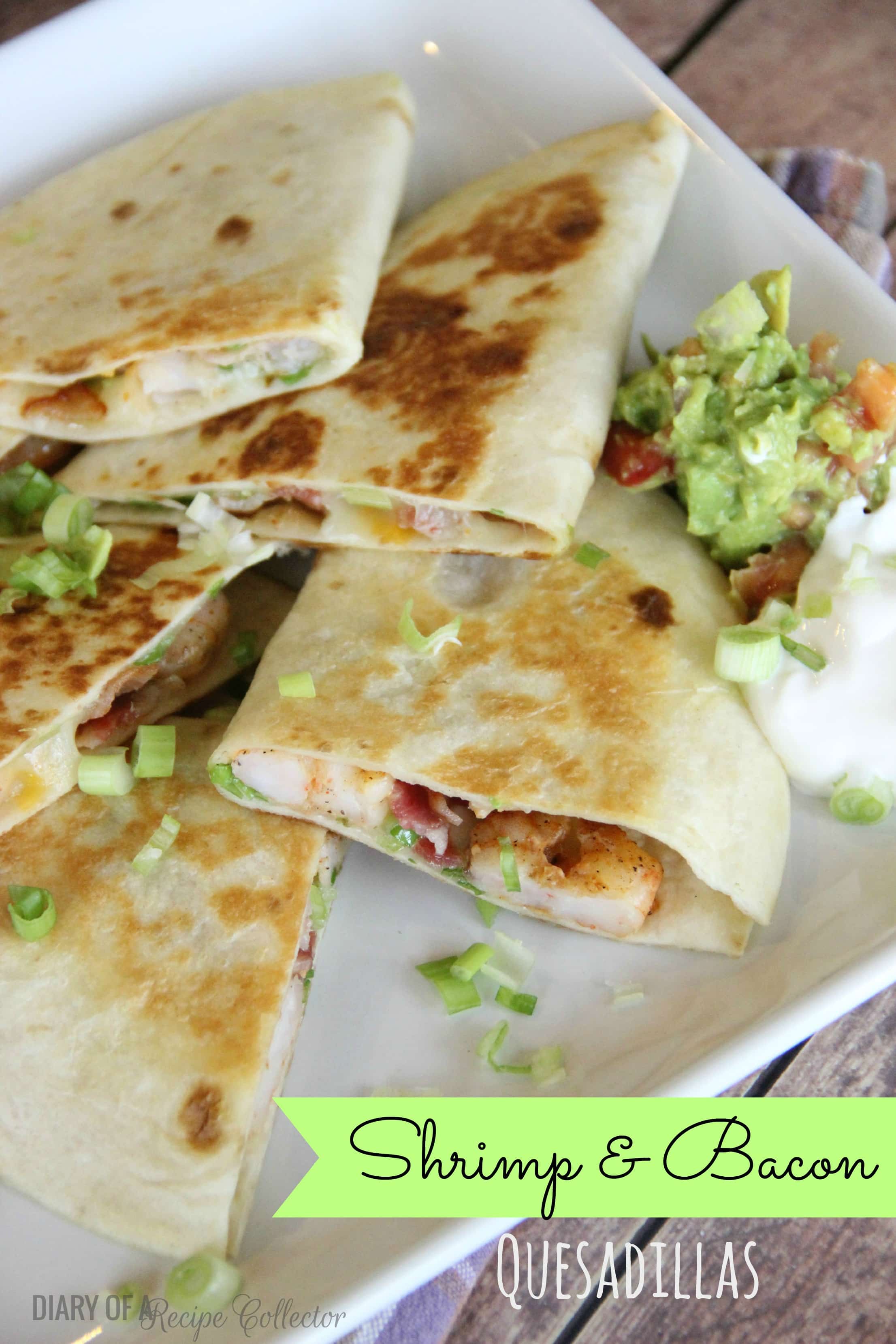 Shrimp and Bacon Quesadillas Diary of A Recipe Collector