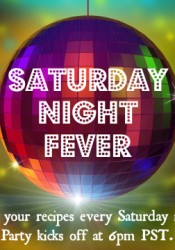 Saturday Night Fever:  A Recipe Link Party