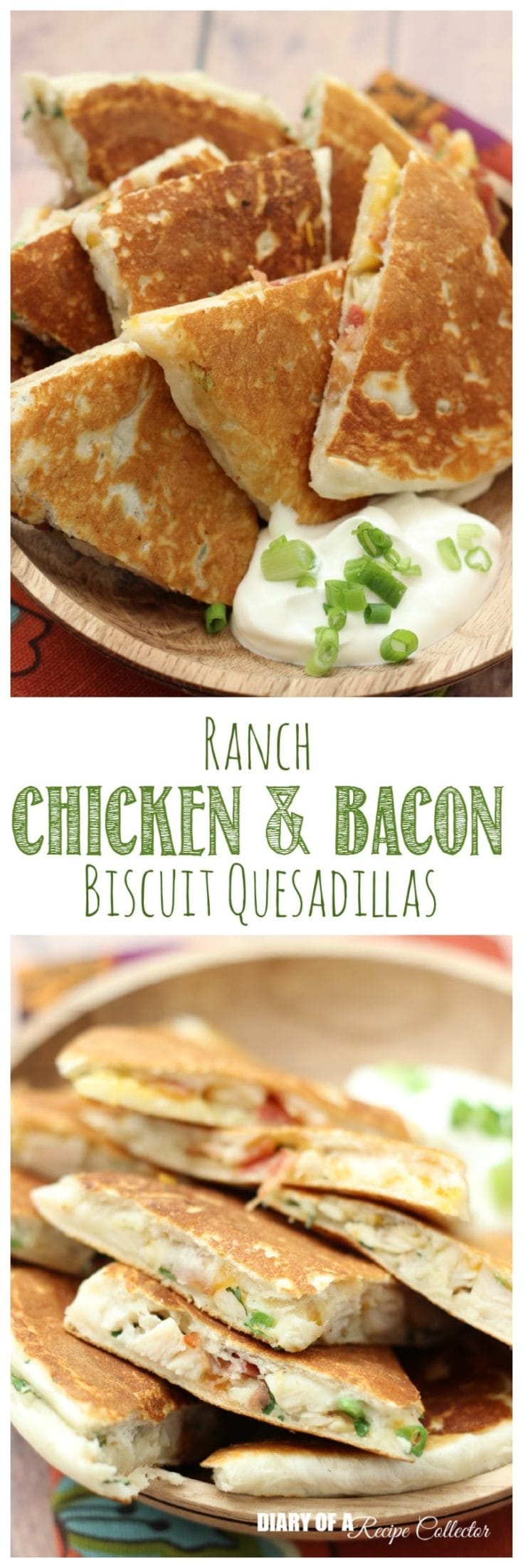 Ranch Chicken & Bacon Biscuit Quesadillas Diary of A Recipe Collector