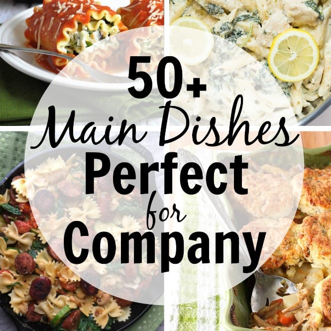 50+ Main Dishes Perfect for Company - Looking for ideas to feed everyone when company's coming?  Check out this list of some great dishes sure to please!