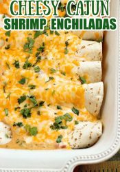 Cheesy Cajun Shrimp Enchiladas - Shrimp smothered in a homemade cheese sauce with Creole spices rolled into flour tortillas and baked. 